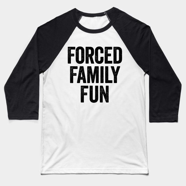 Forced Family Fun (Black) Baseball T-Shirt by GuuuExperience